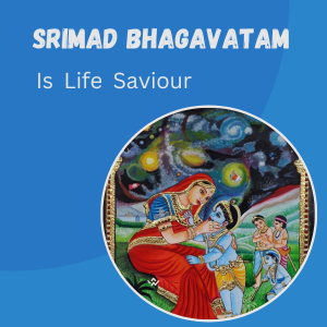 Srimad Bhagavatam is Life Saviour